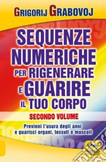 Sequenze numeriche per rigenerare e guarire il tuo corpo. Vol. 1: Previeni l'usura degli anni e guarisci organi, tessuti e muscoli libro di Grabovoj Grigorij