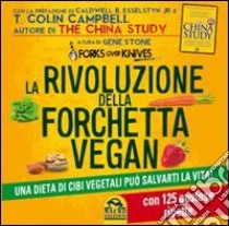 La rivoluzione della forchetta vegan. Una dieta di cibi vegetali può salvarti la vita. Con 125 gustose ricette libro di Stone Gene
