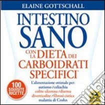 Intestino sano con la dieta dei carboidrati specifici. Con 100 squisite ricette libro di Gottschall Elaine