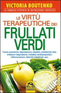 Le virtù terapeutiche dei frullati verdi libro di Boutenko Victoria