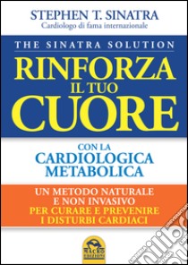 Rinforza il tuo cuore con la cardiologica metabolica libro di Sinatra Stephen T.