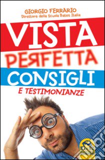 Vista perfetta. Consigli e testimonianze libro di Ferrario Giorgio