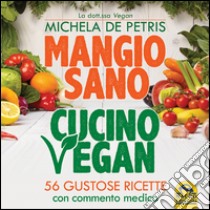 Mangio sano, cucino vegan libro di De Petris Michela