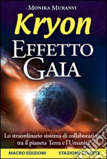 Kryon. Effetto Gaia. Lo straordinario sistema di collaborazione tra il pianeta Terra e l'umanità libro di Muranyi Monika