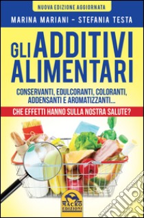 Gli additivi alimentari libro di Mariani Marina; Testa Stefania