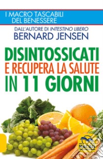 Disintossicati e recupera la salute in 11 giorni libro di Jensen Bernard