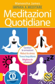 Meditazioni quotidiane. Impara a meditare. Con CD Audio libro di James Maneesha