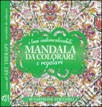 I tuoi indimenticabili mandala da colorare e regalare. I quaderni dell'Art Therapy. Cartoline da colorare libro