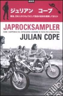 Japrocksampler. Come i giapponesi del dopoguerra uscirono di testa per il rock 'n' roll libro di Cope Julian