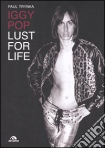 Iggy Pop. Lust for life libro di Trynka Paul