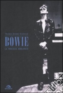 Bowie. La trilogia berlinese libro di Seabrook Thomas J.