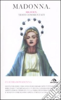 Madonna. Heaven. Testi commentati libro di Bonadonna Claudia