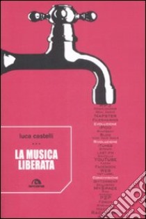 La musica liberata libro di Castelli Luca