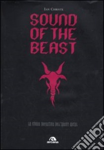 Sound of the beast. La storia definitiva dell'heavy metal libro di Christe Ian