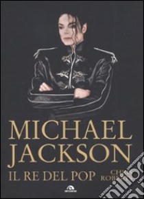 Michael Jackson. Il re del pop libro di Roberts Chris