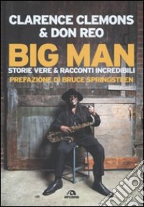 Big Man. Storie vere & racconti incredibili libro di Clemons Clarence; Reo Don