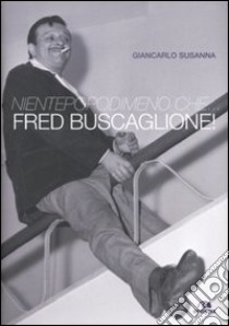 Nientepopodimeno che... Fred Buscaglione! libro di Susanna Giancarlo