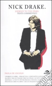 Nick Drake. Journey to the stars. Testi commentati libro di De Angelis Paola