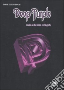 Deep Purple. Smoke on the water. La biografia libro di Thompson Dave