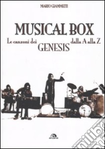 Musical box. Le canzoni dei Genesis dalla A alla Z libro di Giammetti Mario