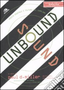 Sound unbound. Musica digitale e cultura del sampling libro di Miller Paul D. (cur.)