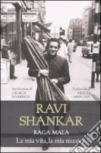 Raga Mala. La mia vita, la mia musica libro di Shankar Ravi