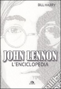 John Lennon. L'enciclopedia libro di Harry Bill