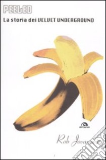 Peeled. La storia dei Velvet Underground libro di Jovanovic Rob