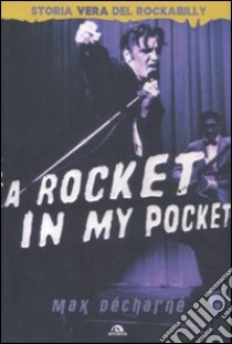 A rocket in my pocket. Storia vera del Rockabilly libro di Decharne Max