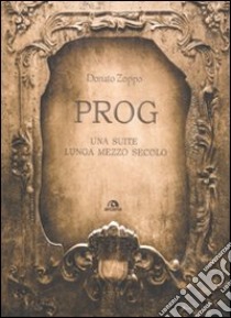 Prog. Una suite lunga mezzo secolo libro di Zoppo Donato