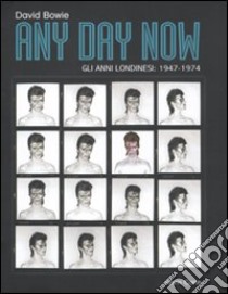 Any day now. Gli anni londinesi: 1947-1974. Ediz. illustrata libro di Bowie David; Cann Kevin