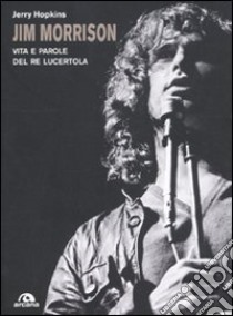 Jim Morrison. Vita e parole del re lucertola libro di Hopkins Jerry