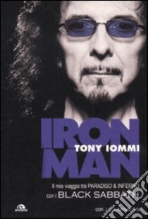 Iron man. Il mio viaggio tra paradiso & inferno con i Black Sabbath libro di Iommi Tony; Lammers T. J.