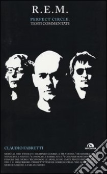 R.E.M. Perfect circle. Testi commentati libro di Fabretti Claudio