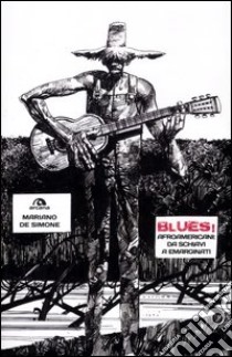 Blues! Afroamericani: da schiavi a emarginati libro di De Simone Mariano