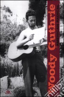 Woody Guthrie. American radical libro di Kaufman Will