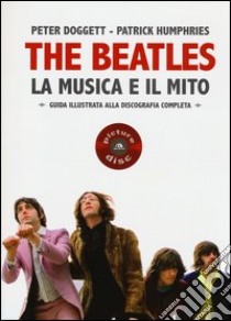 The Beatles. La musica e il mito. Guida illustrata alla discografia completa libro di Doggett Peter; Humphries Patrick