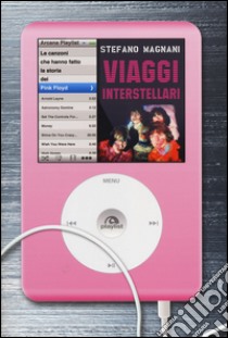 Viaggi interstellari. Le canzoni che hanno fatto la storia dei Pink Floyd libro di Magnani Stefano