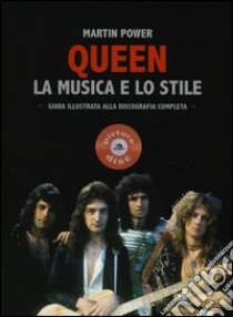 Queen. La musica e lo stile. Guida illustrata alla discografia completa libro di Power Martin