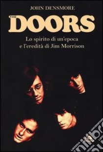 The Doors. Lo spirito di un'epoca e l'eredità di Jim Morrison libro di Densmore John