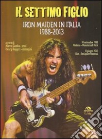 Il settimo figlio. Iron Maiden in Italia 1988-2013 libro di Ruggeri Henry; Gamba M. (cur.)