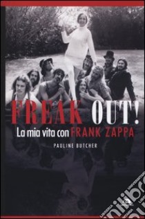 Freak out! La mia vita con Frank Zappa libro di Butcher Pauline