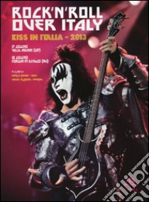 Rock'n'roll over Italy. Kiss in Italia 2013. Ediz. illustrata libro di Ruggeri Henry; Gamba Marco