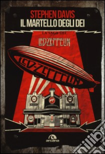 Il martello degli dei. La saga dei Led Zeppelin libro di Davis Stephen