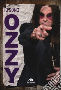 Io sono Ozzy libro di Osbourne Ozzy; Ayres Chris