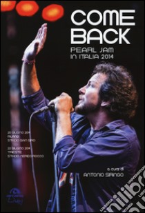 Come back. Pearl Jam in Italia 2014. Ediz. illustrata libro di Siringo A. (cur.)