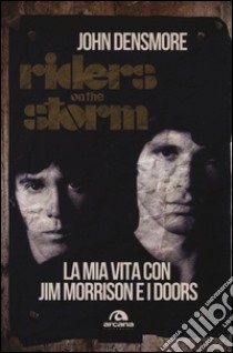 Riders on the storm. La mia vita con Jim Morrison e i Doors libro di Densmore John