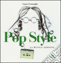 Pop style. La musica addosso libro di Gramuglia Laura