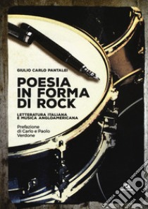 Poesia in forma di rock. Letteratura italiana e musica angloamericana libro di Pantalei Giulio Carlo