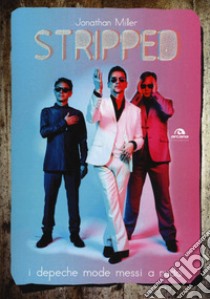 Stripped. I Depeche Mode messi a nudo libro di Miller Jonathan